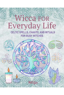Wicca for Everyday Life : Celt ic Spells, Chants, and Rituals - Humanitas