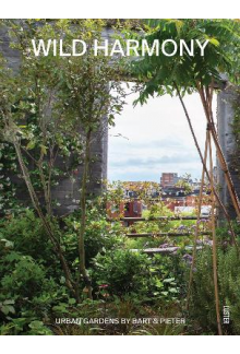 Wild Harmony : Urban Gardens by Bart & Pieter - Humanitas