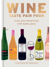 Wine: Taste Pair Pour: Grow Yo ur knowledge with every glass - Humanitas