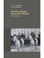 Witoldas Pileckis kovose dėl Vilniaus (1918-1923m.) - Humanitas