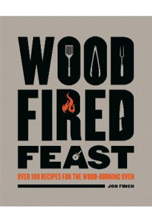 Wood-Fired Feast : Over 100 Re cipes for the Wood-burning Ove Humanitas