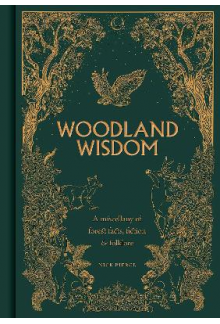Woodland Wisdom : A Miscellany of Forest Facts, Fiction & Fo - Humanitas