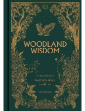Woodland Wisdom : A Miscellany of Forest Facts, Fiction & Fo - Humanitas