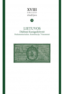 XVIII amžiaus studijos 9 tomas Lietuvos Didžioji Kunigaikštystė. Parlamentarizmas. Konstitucija. Visuomenė - Humanitas