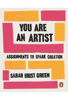 You Are an Artist: Assignments to Spark Creation - Humanitas