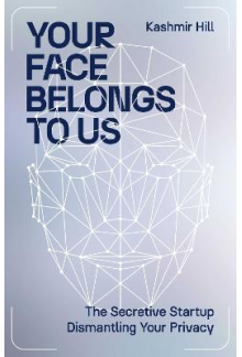 Your Face Belongs to Us: The Secretive Startup Dismantling Your Privacy - Humanitas