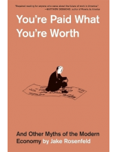 You’re Paid What You’re Worth: And Other Myths of the Modern - Humanitas