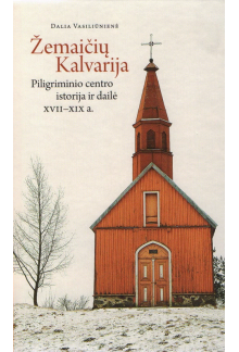 Žemaičių Kalvarija. Piligriminio c. ist. ir dailė 17-19 a. - Humanitas