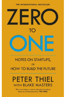 Zero To One: Notes on Start Ups, or How to Build the Future - Humanitas